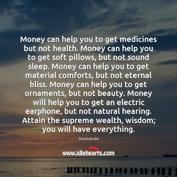 Money can help you to get medicines but not health. Money can Image