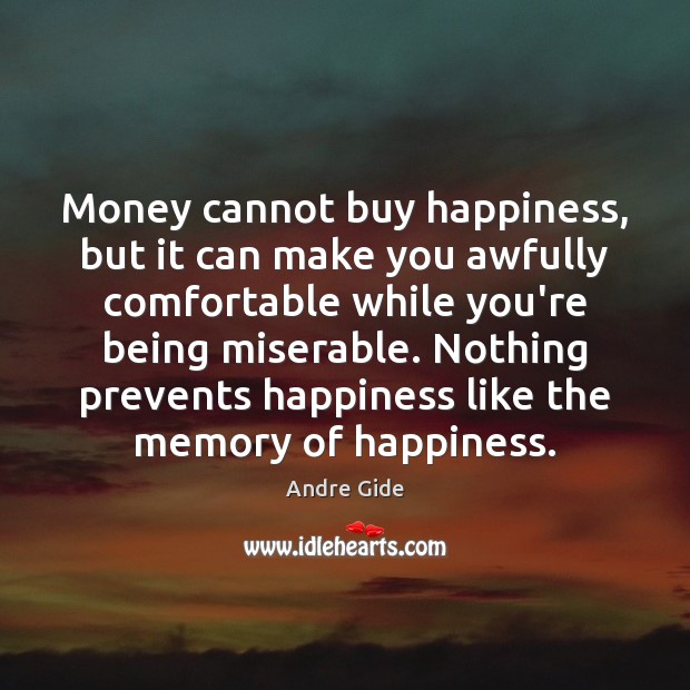 Money cannot buy happiness, but it can make you awfully comfortable while Andre Gide Picture Quote