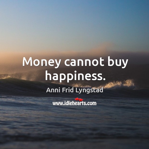 Money cannot buy happiness. Image