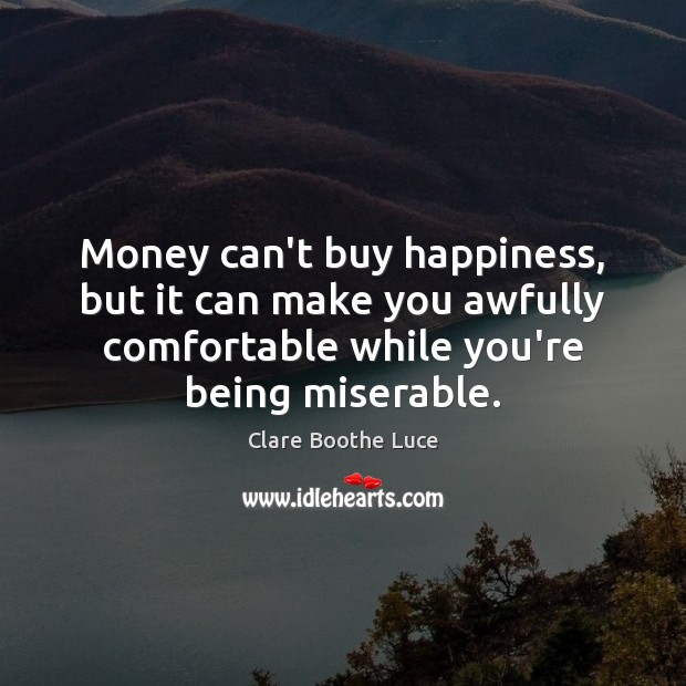 Money can’t buy happiness, but it can make you awfully comfortable while Image