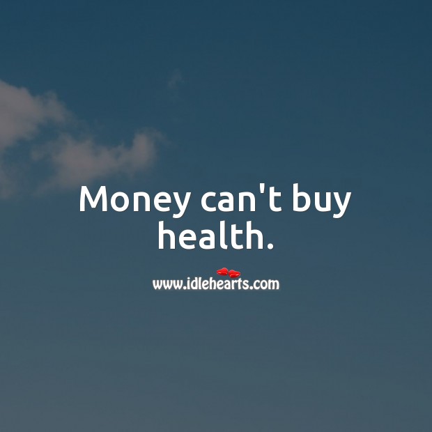 Money can’t buy health. Image