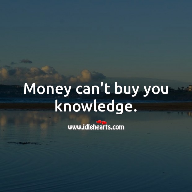 Money can’t buy you knowledge. Money Quotes Image