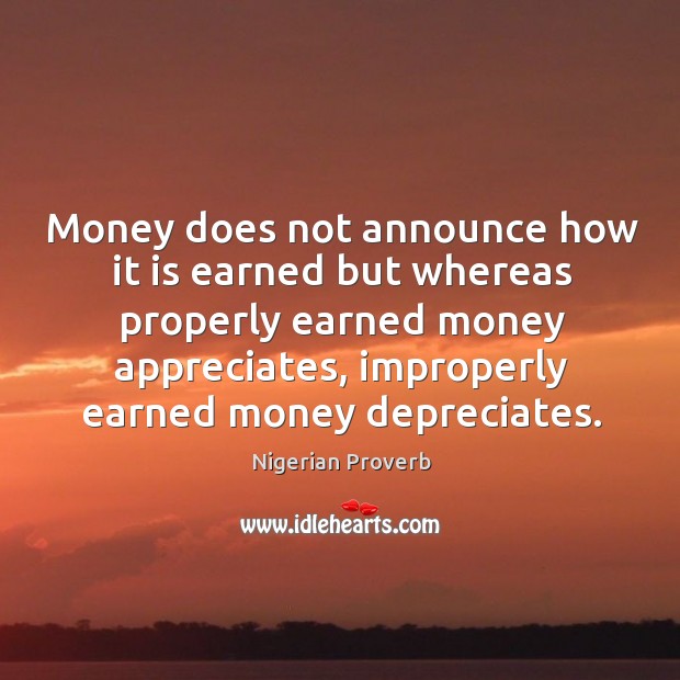 Money does not announce how it is earned. Nigerian Proverbs Image