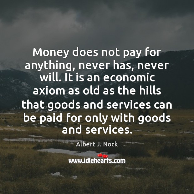 Money does not pay for anything, never has, never will. It is Image