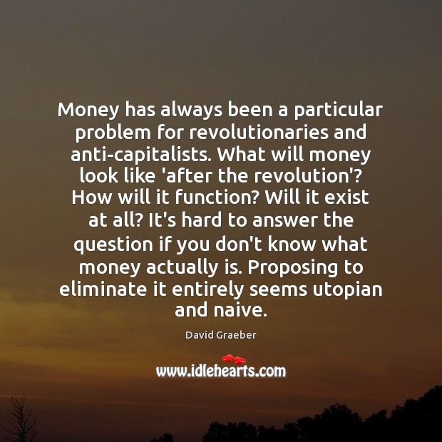 Money has always been a particular problem for revolutionaries and anti-capitalists. What Image