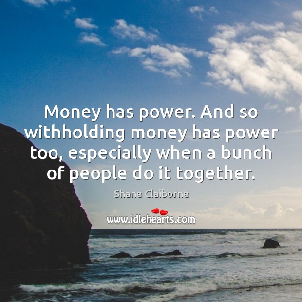Money has power. And so withholding money has power too, especially when Image