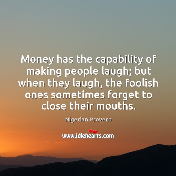 Money has the capability of making people laugh Nigerian Proverbs Image