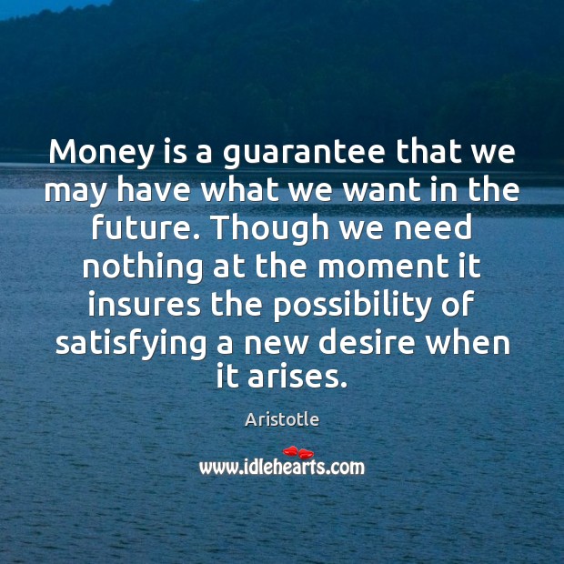 Money is a guarantee that we may have what we want in Image