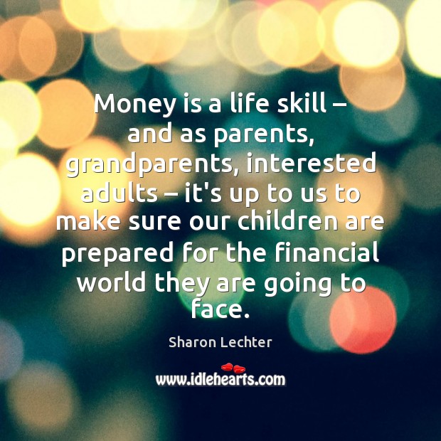 Money is a life skill – and as parents, grandparents, interested adults – it’s Money Quotes Image