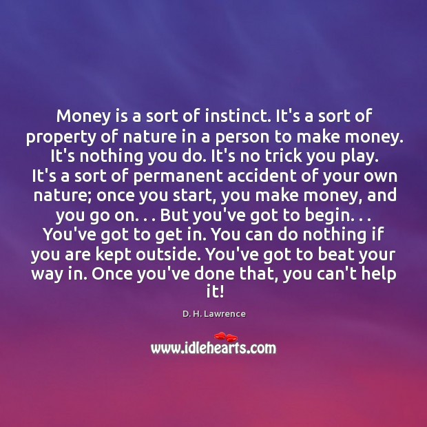 Money is a sort of instinct. It’s a sort of property of D. H. Lawrence Picture Quote