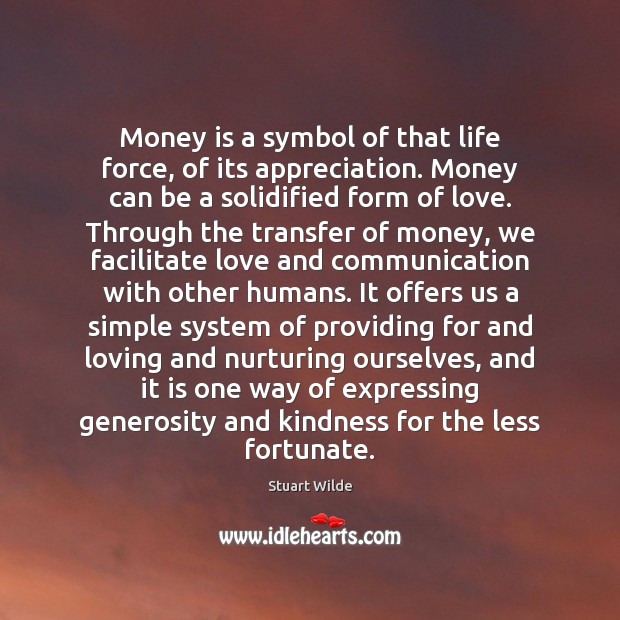 Money is a symbol of that life force, of its appreciation. Money Stuart Wilde Picture Quote