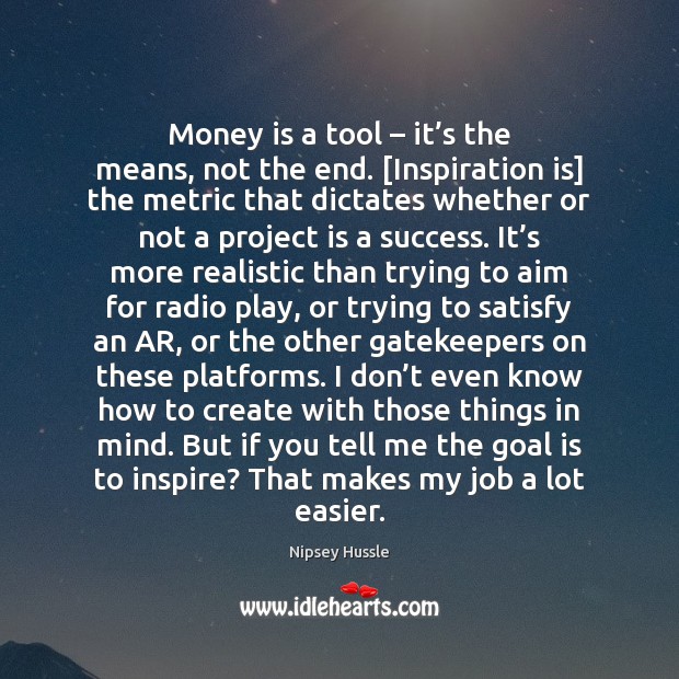 Money is a tool – it’s the means, not the end. [Inspiration Money Quotes Image