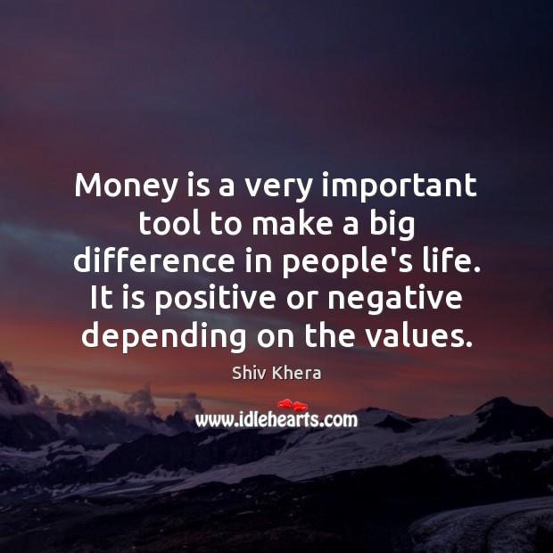 Money is a very important tool to make a big difference in Shiv Khera Picture Quote