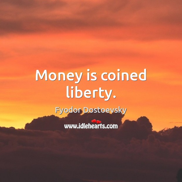 Money is coined liberty. Fyodor Dostoevsky Picture Quote