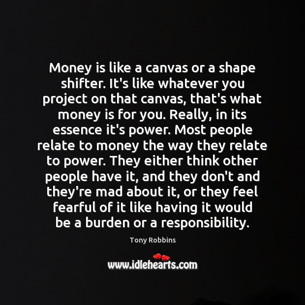 Money is like a canvas or a shape shifter. It’s like whatever Image