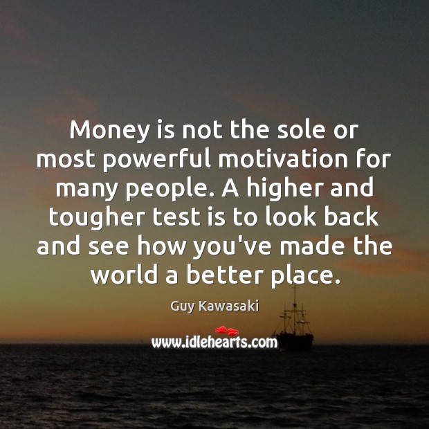 Money is not the sole or most powerful motivation for many people. Guy Kawasaki Picture Quote