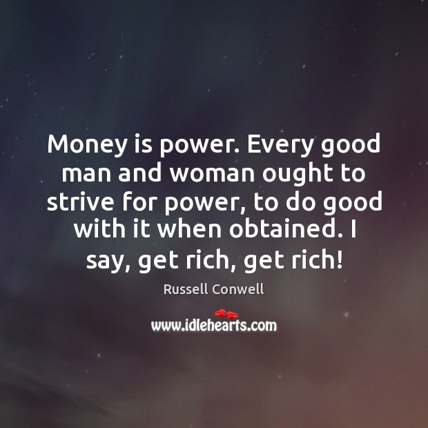 Money is power. Every good man and woman ought to strive for Men Quotes Image
