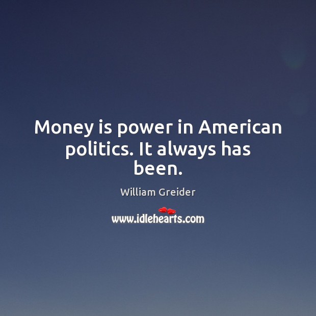 Money is power in American politics. It always has been. Image
