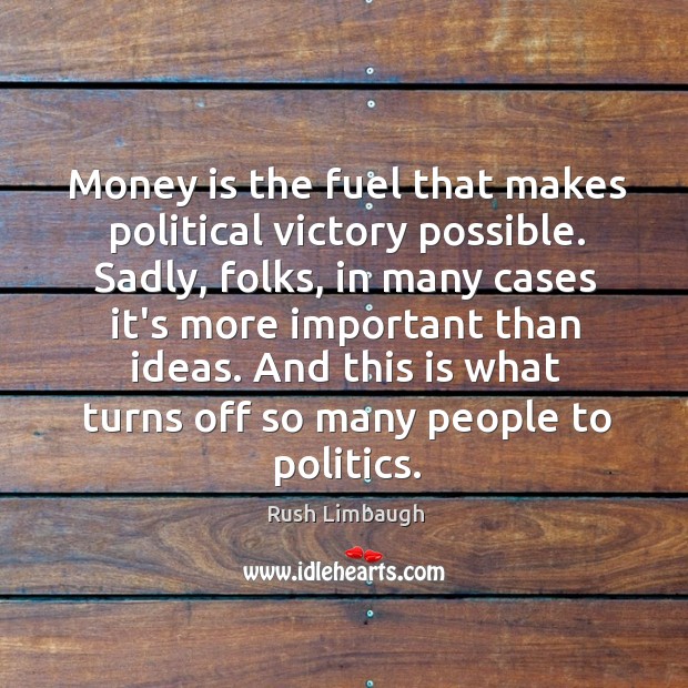 Money is the fuel that makes political victory possible. Sadly, folks, in Image