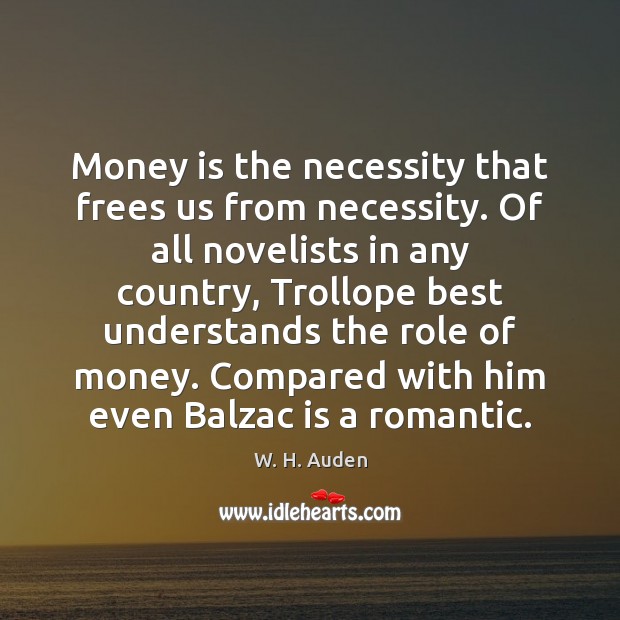 Money is the necessity that frees us from necessity. Of all novelists Money Quotes Image