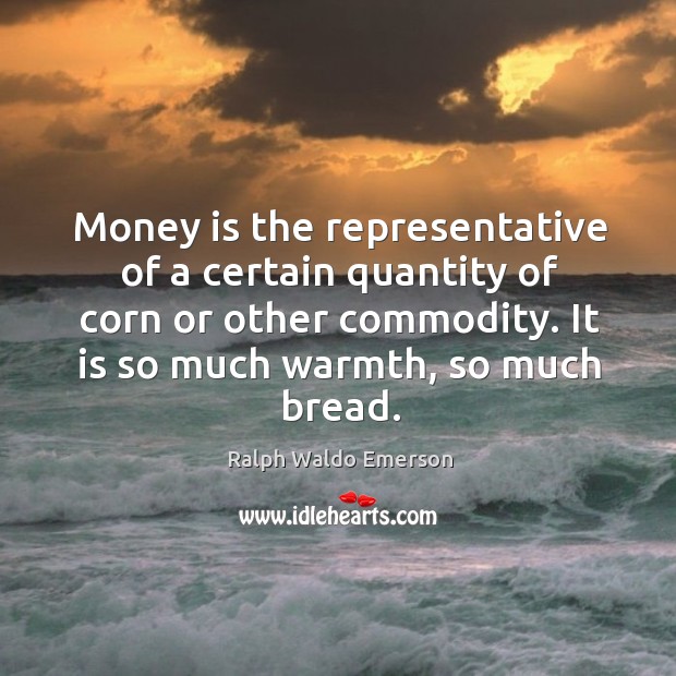 Money is the representative of a certain quantity of corn or other Image