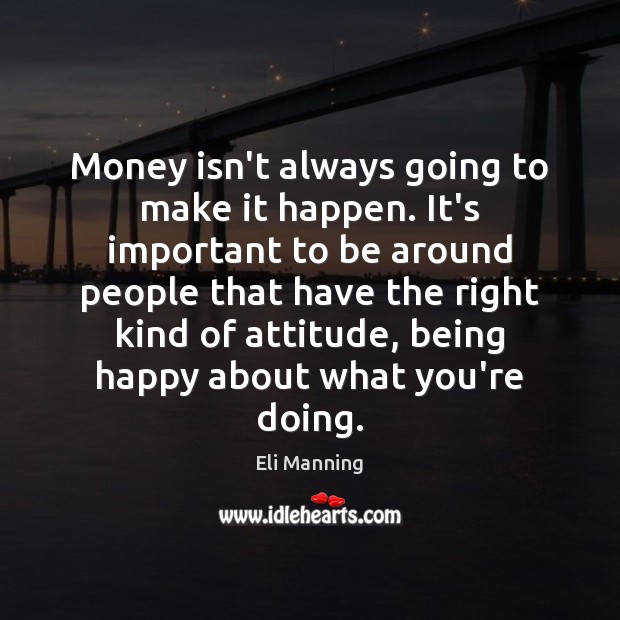 Money isn’t always going to make it happen. It’s important to be Image