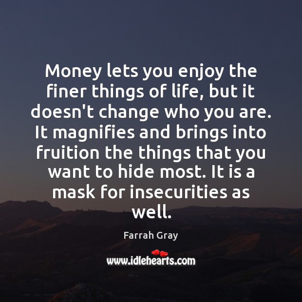 Money lets you enjoy the finer things of life, but it doesn’t Farrah Gray Picture Quote
