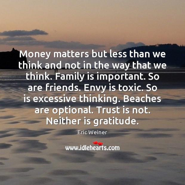 Money matters but less than we think and not in the way Eric Weiner Picture Quote