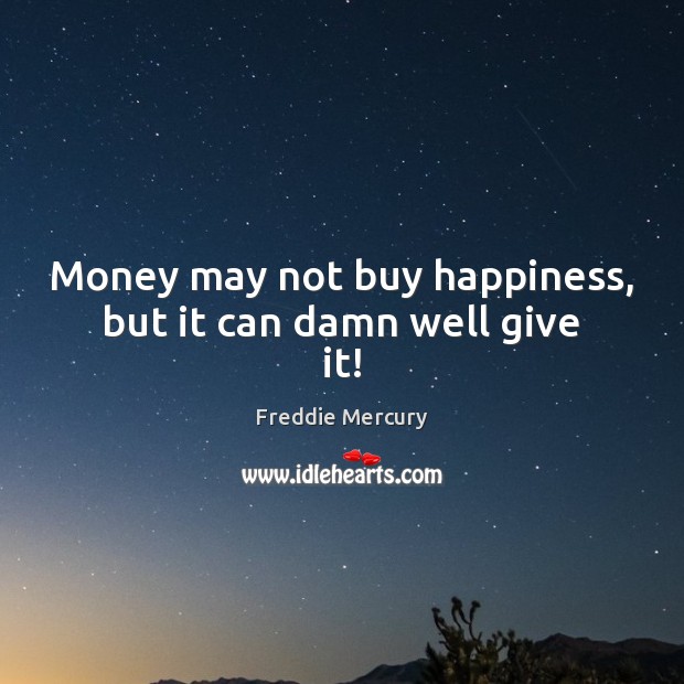 Money may not buy happiness, but it can damn well give it! Image