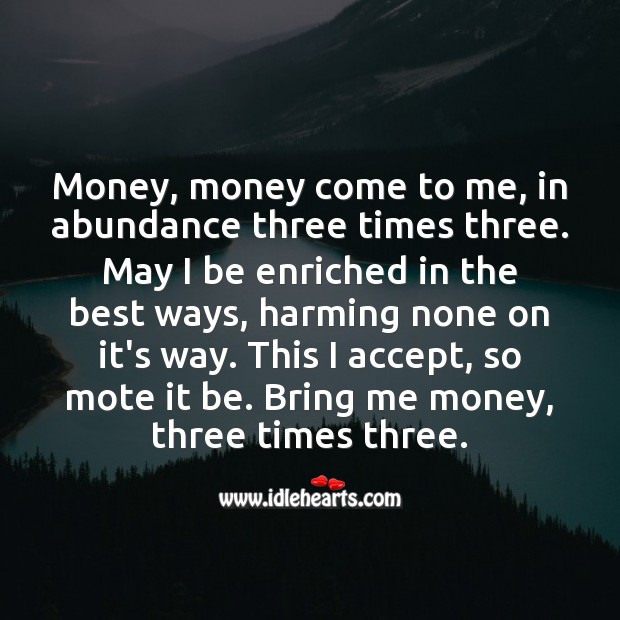 Money, money come to me, in abundance three times three. Picture Quotes Image