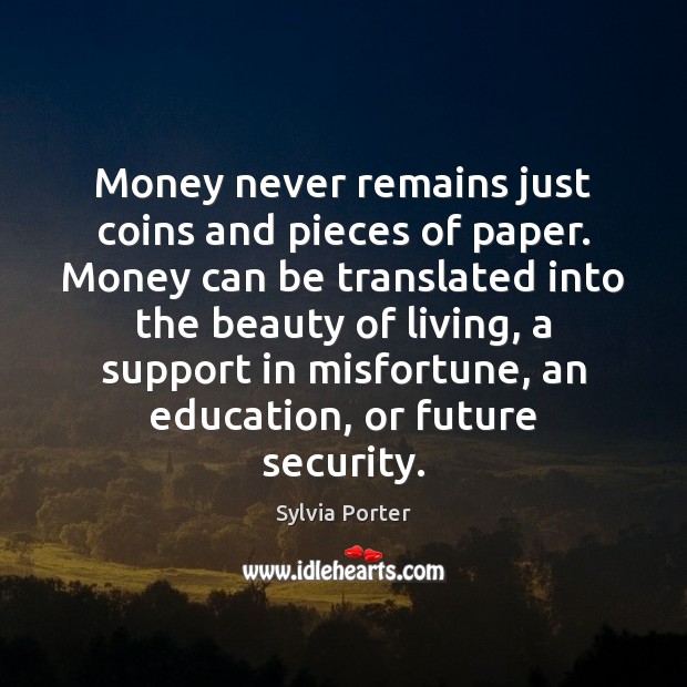 Money never remains just coins and pieces of paper. Money can be Image