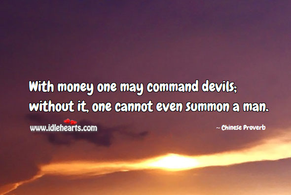With money one may command devils. Image