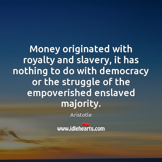 Money originated with royalty and slavery, it has nothing to do with Image