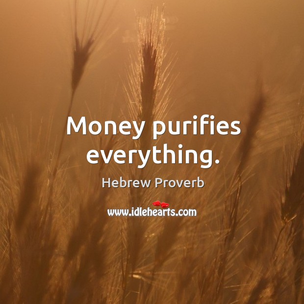 Money purifies everything. Hebrew Proverbs Image