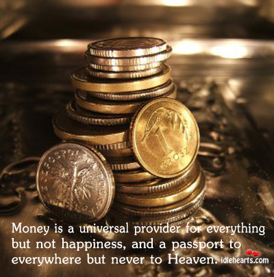 Money is a universal provider for everything but not happiness Image