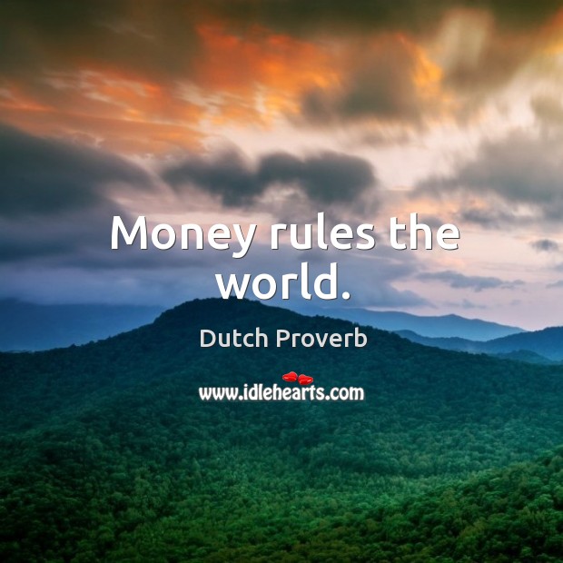 Money rules the world. Image