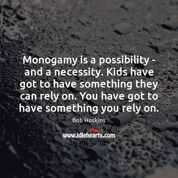 Monogamy is a possibility – and a necessity. Kids have got to Image
