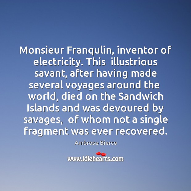Monsieur Franqulin, inventor of electricity. This  illustrious savant, after having made several Image