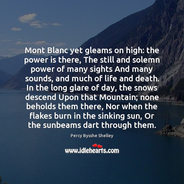 Mont Blanc yet gleams on high: the power is there, The still Percy Bysshe Shelley Picture Quote
