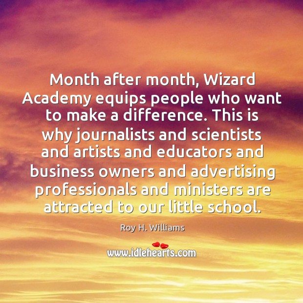 Month after month, wizard academy equips people who want to make a difference. Business Quotes Image