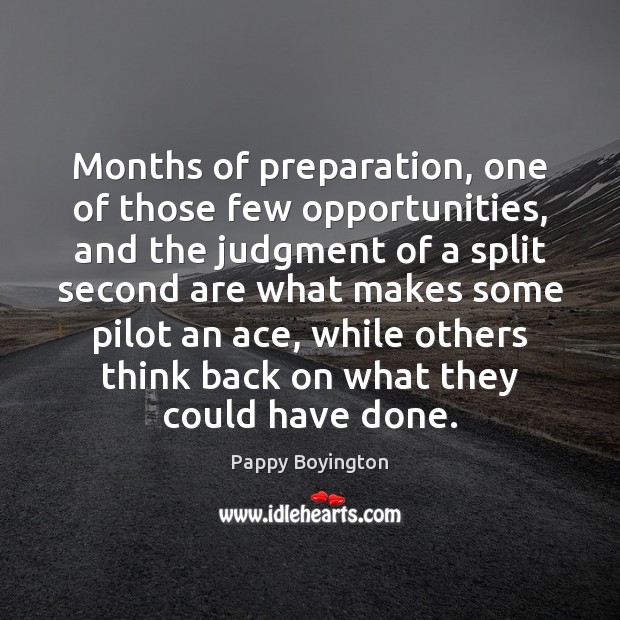 Months of preparation, one of those few opportunities, and the judgment of Pappy Boyington Picture Quote