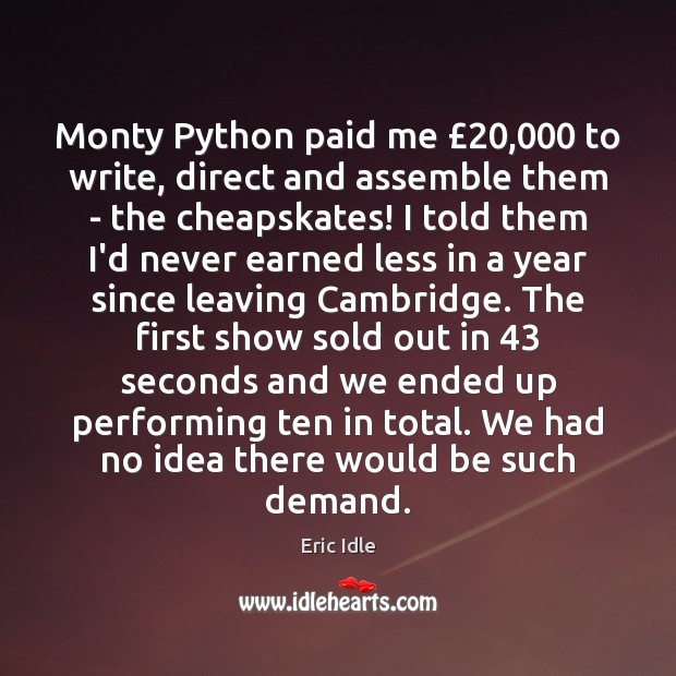 Monty Python paid me £20,000 to write, direct and assemble them – the Eric Idle Picture Quote