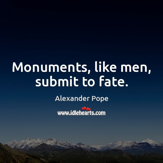 Monuments, like men, submit to fate. Image