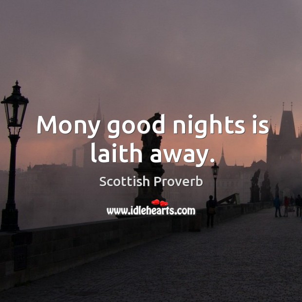 Mony good nights is laith away. Scottish Proverbs Image
