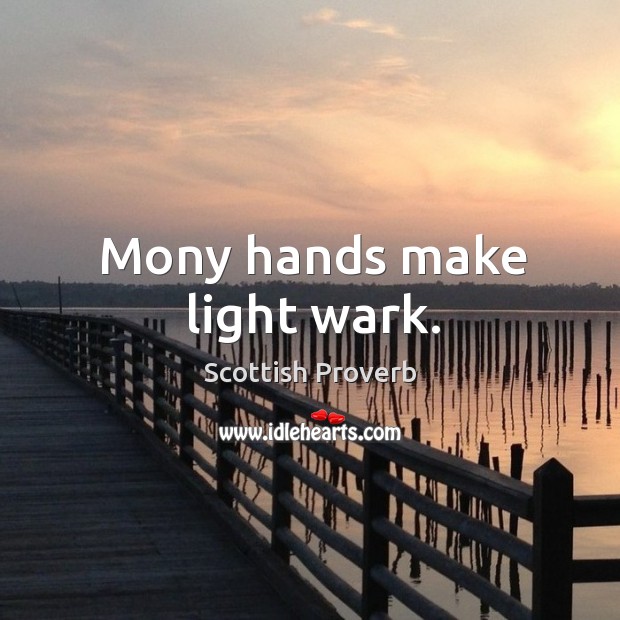 Mony hands make light wark. Scottish Proverbs Image
