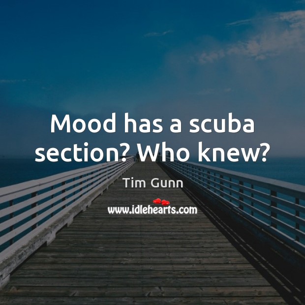 Mood has a scuba section? Who knew? Tim Gunn Picture Quote