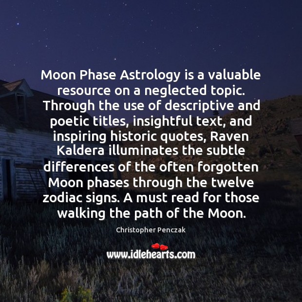 Moon Phase Astrology is a valuable resource on a neglected topic. Through Christopher Penczak Picture Quote