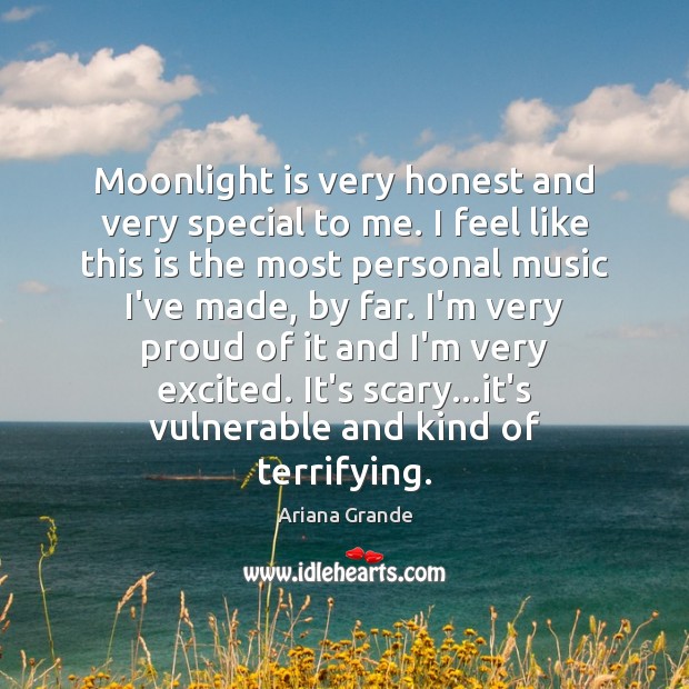 Moonlight is very honest and very special to me. I feel like Ariana Grande Picture Quote