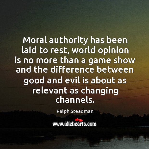Moral authority has been laid to rest, world opinion is no more than a game show and Image