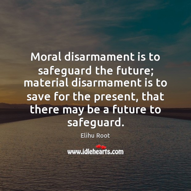 Moral disarmament is to safeguard the future; material disarmament is to save Image